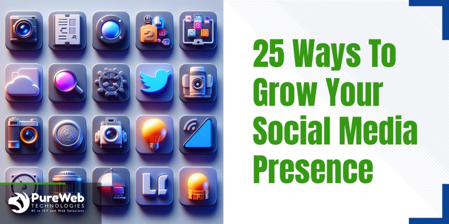 25 Ways To Grow Your Social Media Presence